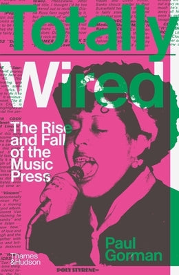 Book cover of Totally Wired: The Rise and Fall of the Music Press by Gorman, Paul