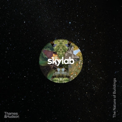 Book cover of Skylab: The Nature of Buildings by Skylab