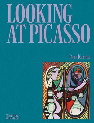 Book cover of Looking at Picasso by Karmel, Pepe