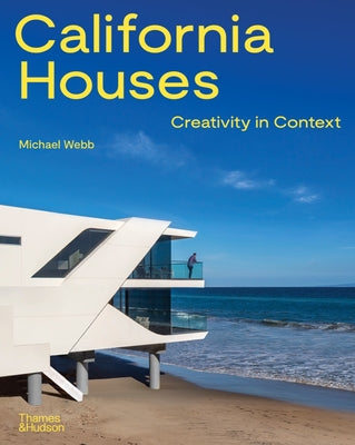 Book cover of California Houses: Creativity in Context by Webb, Michael