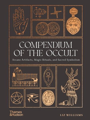 Compendium of the Occult: Arcane Artifacts, Magic Rituals, and Sacred Symbolism by Liz Williams book cover