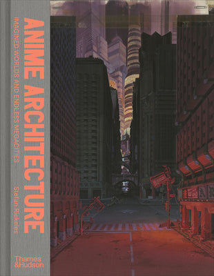 Book cover of Anime Architecture: Imagined Worlds and Endless Megacities by Riekeles, Stefan