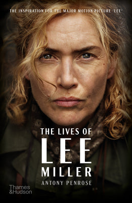 Book cover of The Lives of Lee Miller: The Inspiration for the Major Motion Picture Lee by Penrose, Antony