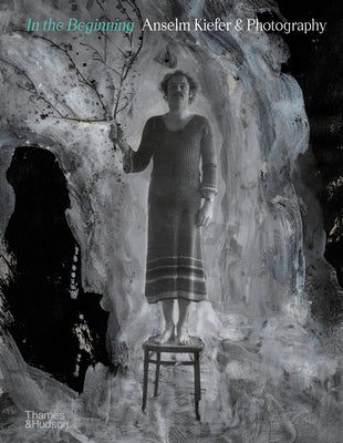 Book cover of In the Beginning: Anselm Kiefer & Photography by De Loisy, Jean