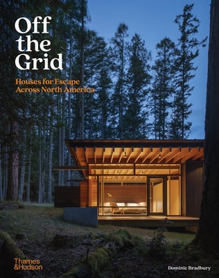 Book cover of Off the Grid: Houses for Escape Across North America by Bradbury, Dominic
