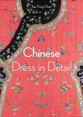 Book cover of Chinese Dress in Detail by Chan, Sau Fong