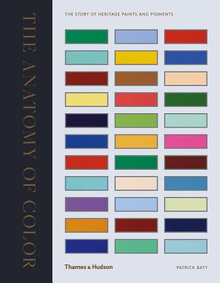 Book cover of Anatomy of Color: The Story of Heritage Paints & Pigments by Baty, Patrick