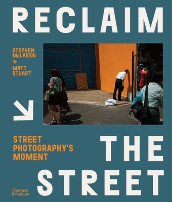 Book cover of Reclaim the Street: Street Photography's Moment by McLaren, Stephen