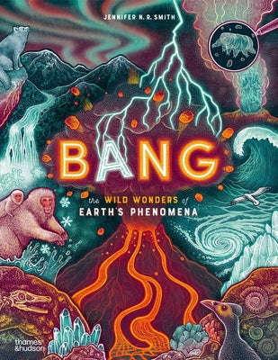 Book cover of Bang: The Wild Wonders of Earth's Phenomena by Smith, Jennifer N. R.