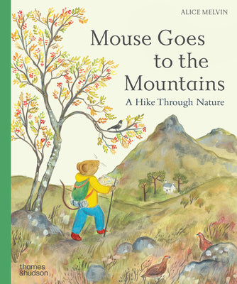 Mouse Goes to the Mountains: A Hike Through Nature by Alice Melvin book cover