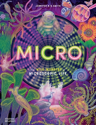 Micro: The Wild Wonders of Microscopic Life by Jennifer N. R. Smith book cover