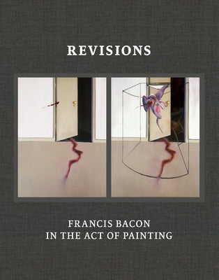 Book cover of Revisions: Francis Bacon in the Act of Painting by Harrison, Martin