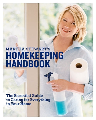 Book cover of Martha Stewart's Homekeeping Handbook: The Essential Guide to Caring for Everything in Your Home by Stewart, Martha