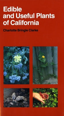 Book cover of Edible and Useful Plants of California: Volume 41 by Clarke, Charlotte Bringle