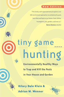 Book cover of Tiny Game Hunting: Environmentally Healthy Ways to Trap and Kill the Pests in Your House and Garden by Klein, Hilary Dole