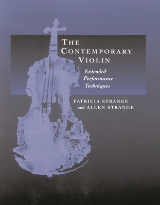 Book cover of The Contemporary Violin: Extended Performance Techniques by Strange, Patricia