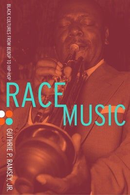 Book cover of Race Music: Black Cultures from Bebop to Hip-Hop by Ramsey, Guthrie P.