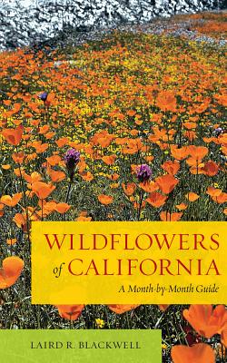 Book cover of Wildflowers of California: A Month-By-Month Guide by Blackwell, Laird