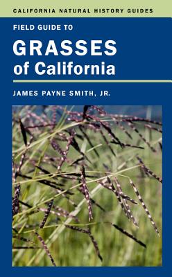 Book cover of Field Guide to Grasses of California: Volume 110 by Smith, James P., Jr.
