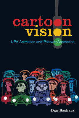 Book cover of Cartoon Vision: Upa Animation and Postwar Aesthetics by Bashara, Dan
