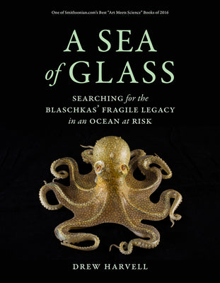 Book cover of A Sea of Glass: Searching for the Blaschkas' Fragile Legacy in an Ocean at Risk Volume 13 by Harvell, Drew