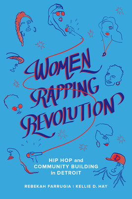 Book cover of Women Rapping Revolution: Hip Hop and Community Building in Detroit Volume 1 by Farrugia, Rebekah