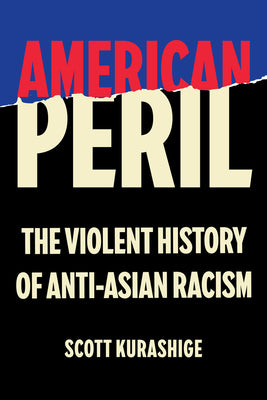 American Peril: The Violent History of Anti-Asian Racism by Kurashige, Scott book cover