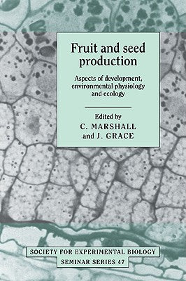 Book cover of Fruit and Seed Production: Aspects of Development, Environmental Physiology and Ecology by Marshall, C.