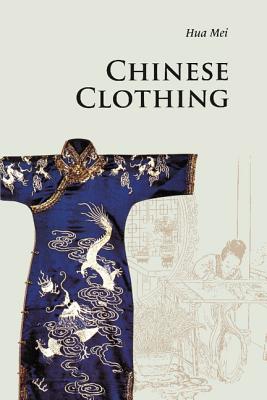 Book cover of Chinese Clothing by Hua, Mei