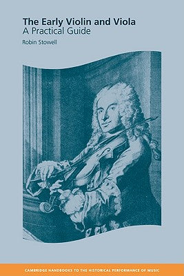 Book cover of The Early Violin and Viola: A Practical Guide by Stowell, Robin