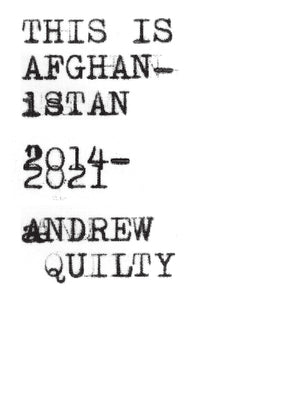 Book cover of This Is Afghanistan: 2014-2021 by Quilty, Andrew