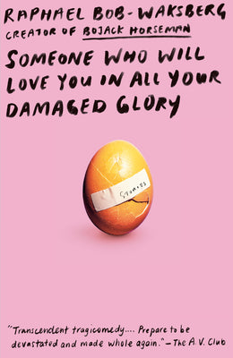 Book cover of Someone Who Will Love You in All Your Damaged Glory: Stories by Bob-Waksberg, Raphael