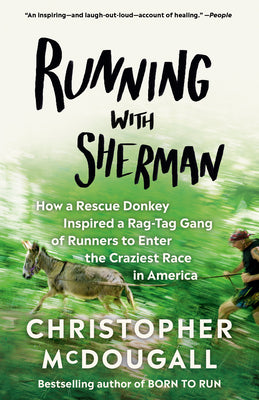Running with Sherman: How a Rescue Donkey Inspired a Rag-Tag Gang of Runners to Enter the Craziest Race in America by Christopher McDougall book cover