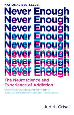 Never Enough: The Neuroscience and Experience of Addiction by Judith Grisel book cover