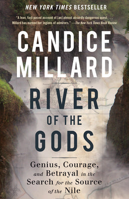 River of the Gods: Genius, Courage, and Betrayal in the Search for the Source of the Nile by Candice Millard book cover