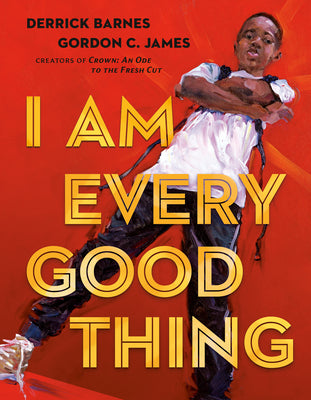 Book cover of I Am Every Good Thing by Barnes, Derrick