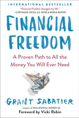 Book cover of Financial Freedom: A Proven Path to All the Money You Will Ever Need by Sabatier, Grant