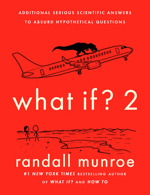 What If? 2: Additional Serious Scientific Answers to Absurd Hypothetical Questions by Munroe, Randall book cover