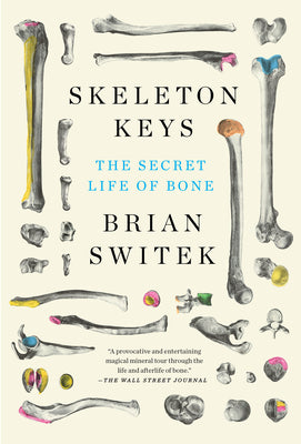 Skeleton Keys: The Secret Life of Bone by Riley Black (Brian Switek) book cover