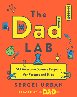 Book cover of Thedadlab: 50 Awesome Science Projects for Parents and Kids by Urban, Sergei