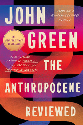 Book cover of The Anthropocene Reviewed: Essays on a Human-Centered Planet by Green, John