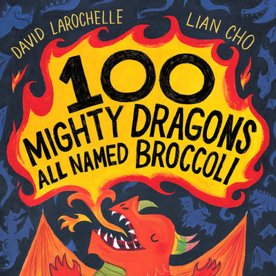 Book cover of 100 Mighty Dragons All Named Broccoli by Larochelle, David