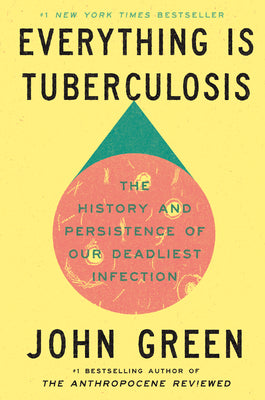 Book cover of Everything Is Tuberculosis: The History and Persistence of Our Deadliest Infection by Green, John