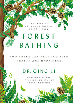 Forest Bathing: How Trees Can Help You Find Health and Happiness by Qing Li book cover