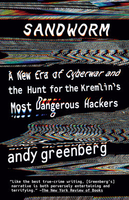 Book cover of Sandworm: A New Era of Cyberwar and the Hunt for the Kremlin's Most Dangerous Hackers by Greenberg, Andy