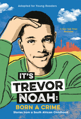 Book cover of It's Trevor Noah: Born a Crime: Stories from a South African Childhood (Adapted for Young Readers) by Noah, Trevor