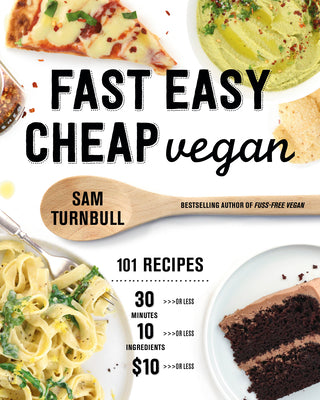 Book cover of Fast Easy Cheap Vegan: 101 Recipes You Can Make in 30 Minutes or Less, for $10 or Less, and with 10 Ingredients or Less! by Turnbull, Sam