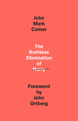 Book cover of The Ruthless Elimination of Hurry: How to Stay Emotionally Healthy and Spiritually Alive in the Chaos of the Modern World by Comer, John Mark