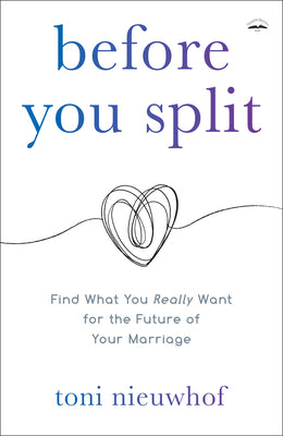 Book cover of Before You Split: Find What You Really Want for the Future of Your Marriage by Nieuwhof, Toni