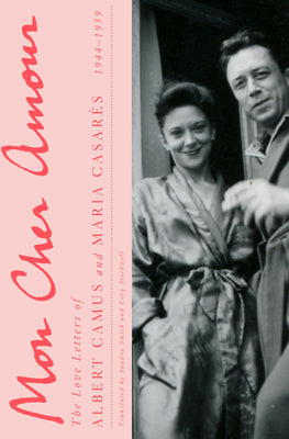 Mon Cher Amour: The Love Letters of Albert Camus and Maria Casares, 1944-1959 by Albert Camus book cover